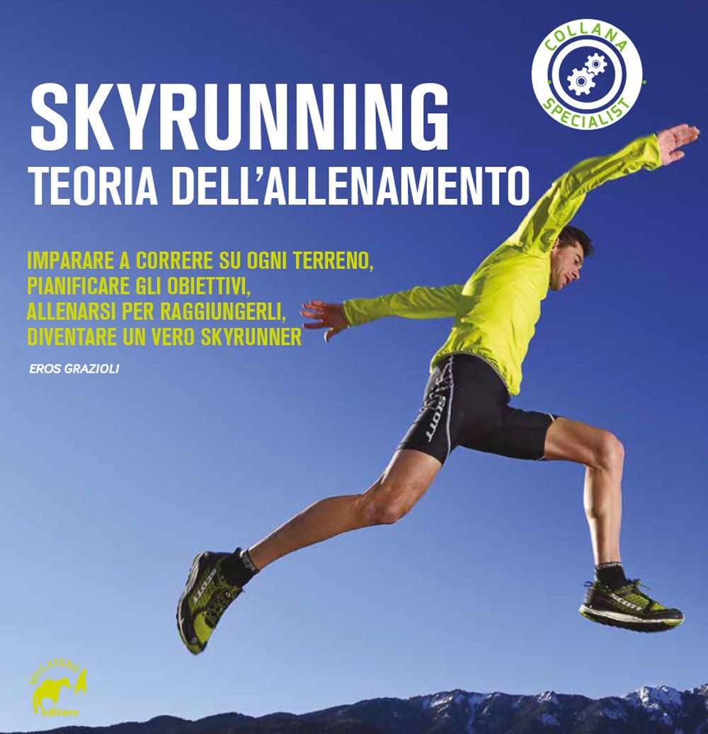 Skyrunning teoria dell'allenamento. Imparare a correre su ogni terreno, pianificare i propri obiettivi, allenarsi per raggiungerli, diventare un vero skyrunner (Specialist) Leisure & Fun