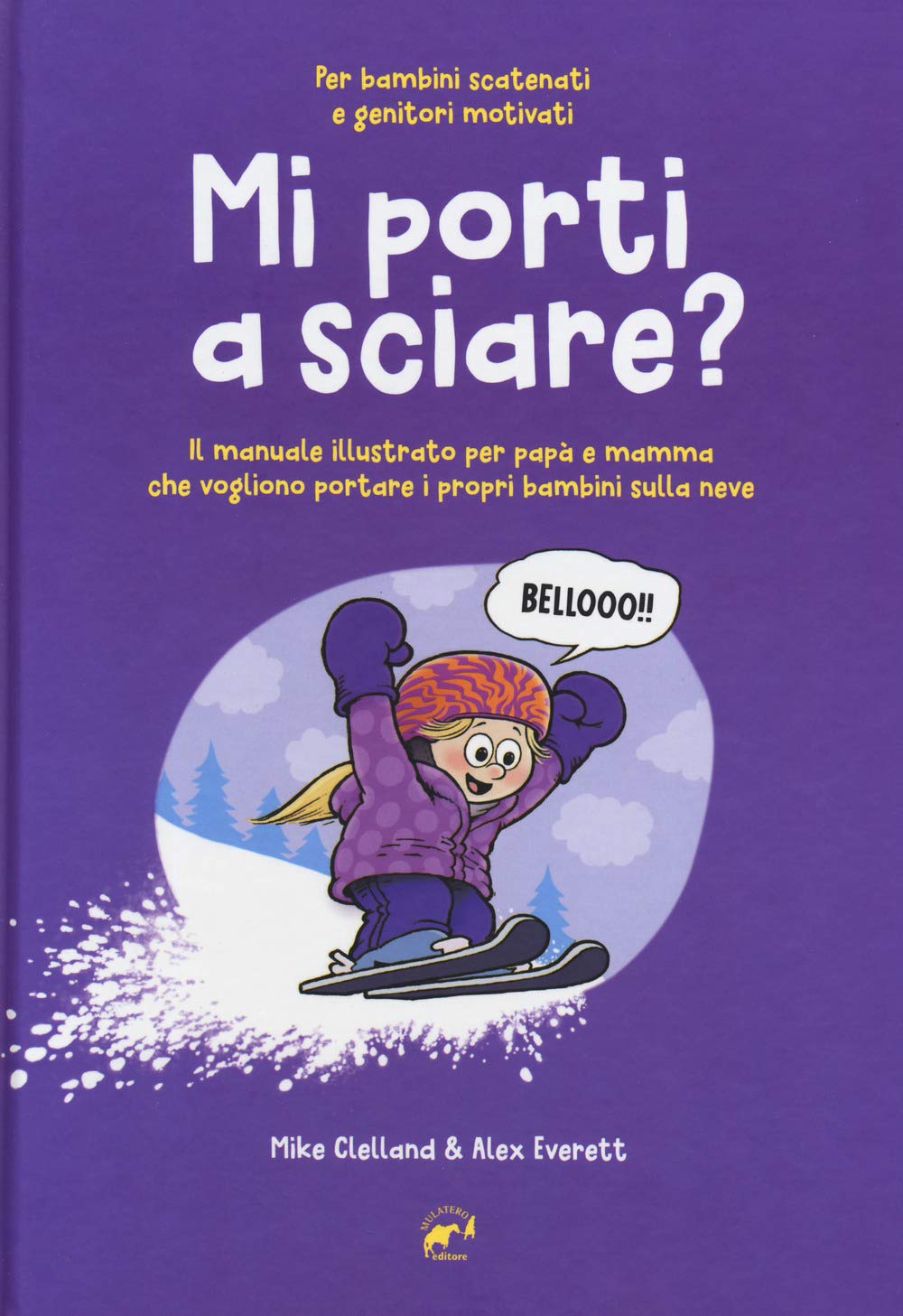 Mi porti a sciare? Il manuale illustrato per papà e mamma che vogliono portare i propri bambini sulla neve. Per bambini scatenati e genitori motivati Parents & Children