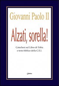 Alzati, sorella! Catechesi sul libro di Tobia e testo biblico della CEI Religion & Esotericism