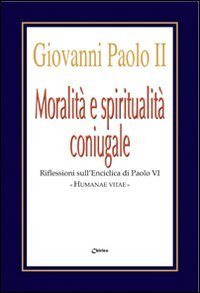 Moralità e spiritualità coniugale. Riflessioni sull'enciclica Humanae Vitae book