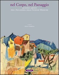 Nel corpo, nel paesaggio. Quindici artisti per l'accademia delle scienze mediche. Catalogo della mostra. Ediz. illustrata book