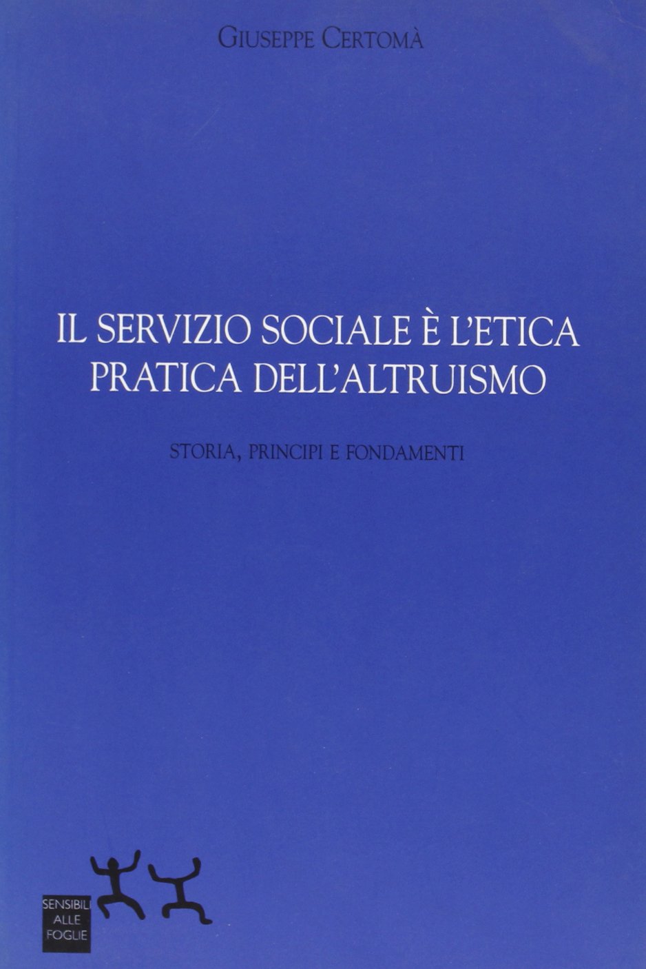 Il servizio sociale e l'etica pratica dell'altruismo. Storia, principi e fondamenti (Ospiti) Social Sciences