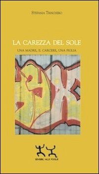 La carezza del sole. Una madre, il carcere, una figlia book