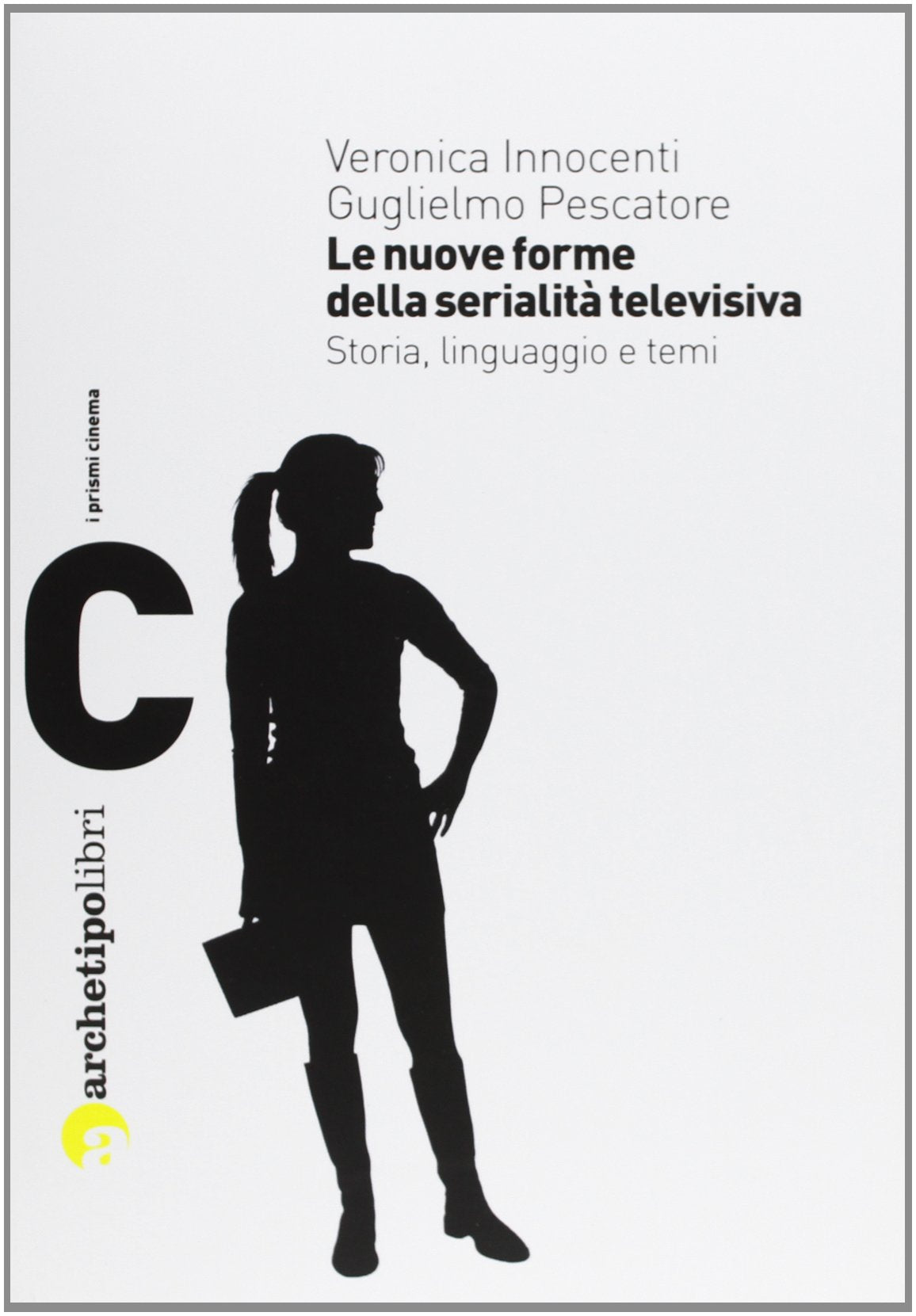 Le nuove forme della serialità televisiva. Storia, linguaggio e temi (Prismi cinema) Film, Art & Culture