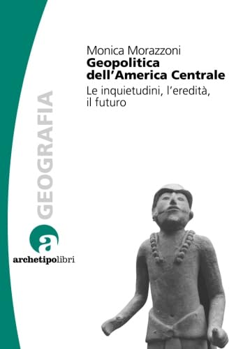 Geopolitica dell'America centrale. Le inquietudini, l'eredità, il futuro book