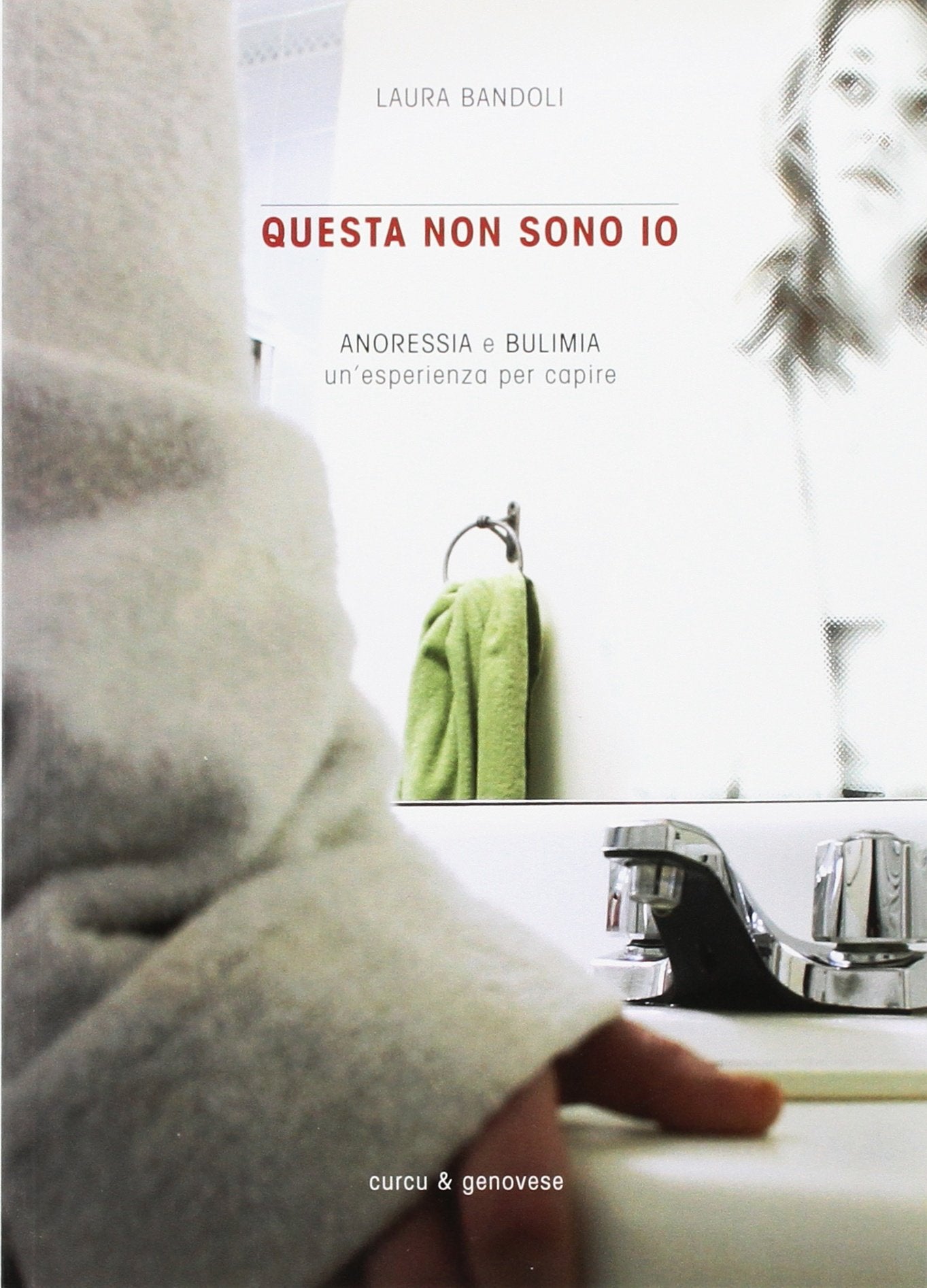 Questa non sono io. Anoressia e bulimia. Un'esperienza per capire book