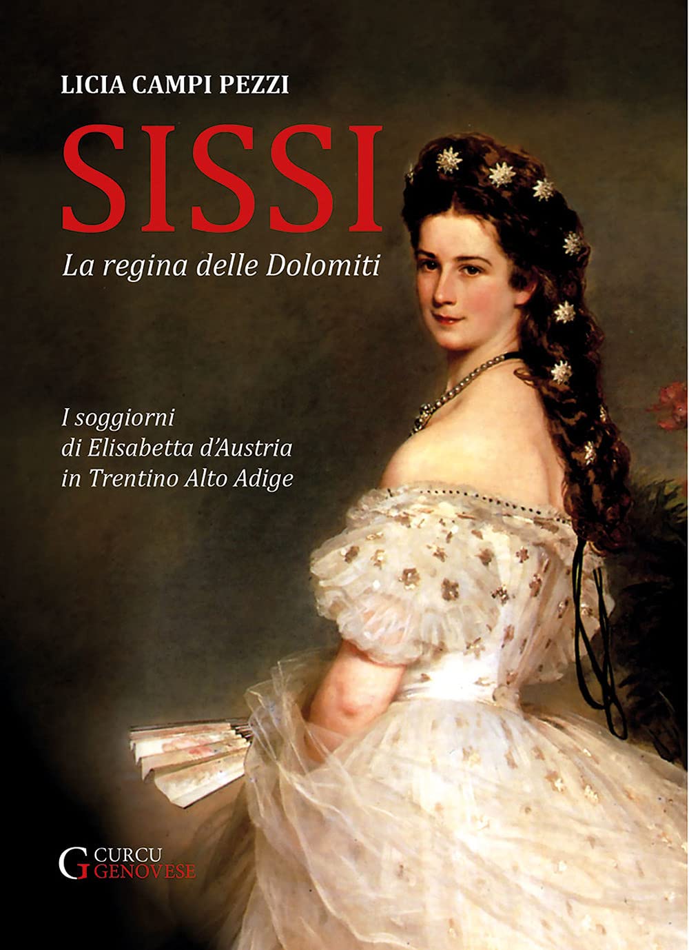 Sissi - La regina delle Dolomiti: I soggiorni di Elisabetta d'Austria in Trentino-Alto Adige Politics & Society Books