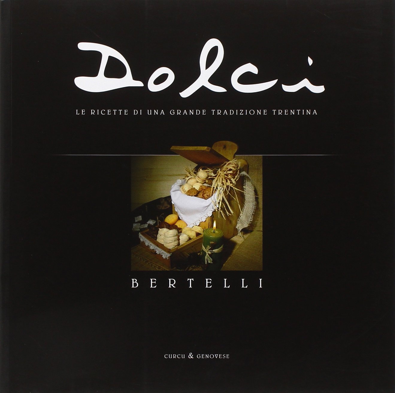 Dolci. Le ricette di una grande tradizione trentina Leisure, Home & Garden