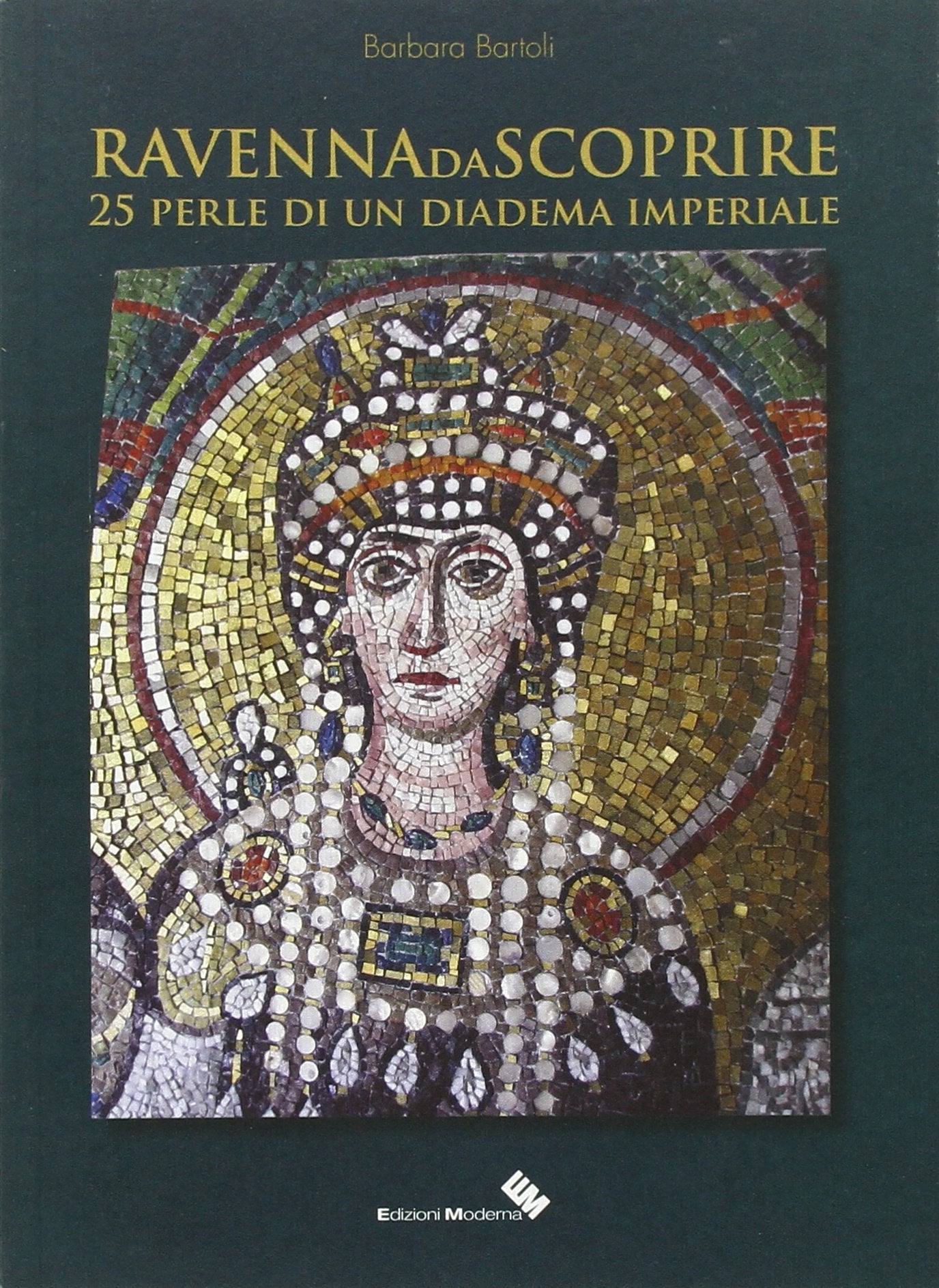 Ravenna da scoprire. 25 perle di un diadema imperiale Leisure, Home & Garden