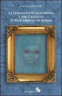 La leggenda di Azzurrina e del castello di Montebello di Rimini book
