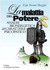 La malattia del potere. Analisi bioenergetica del carattere psicopatico Medicine