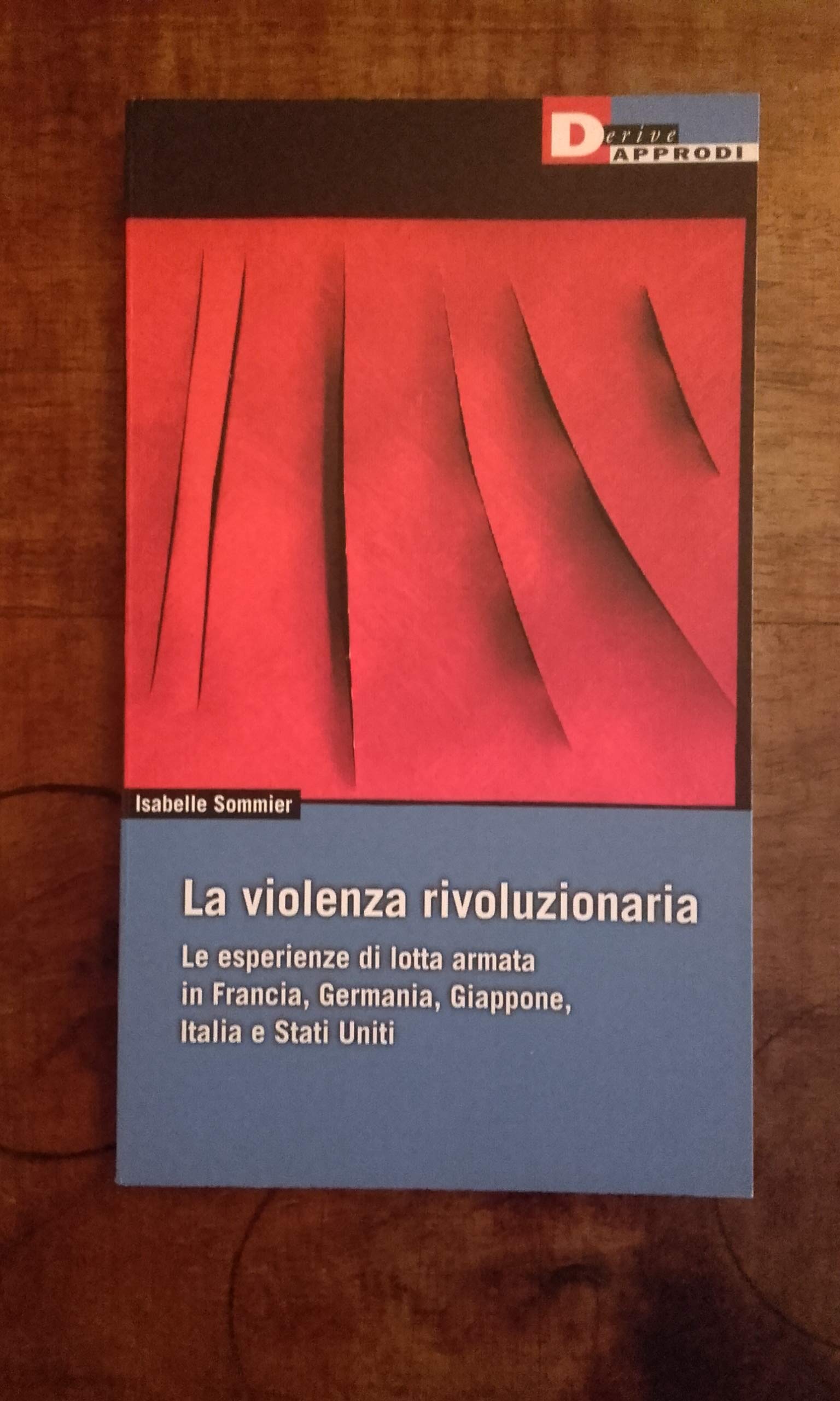 La violenza rivoluzionaria. Le esperienze di lotta armata in Francia, Germania, Italia, Giappone e Stati Uniti Politics & History