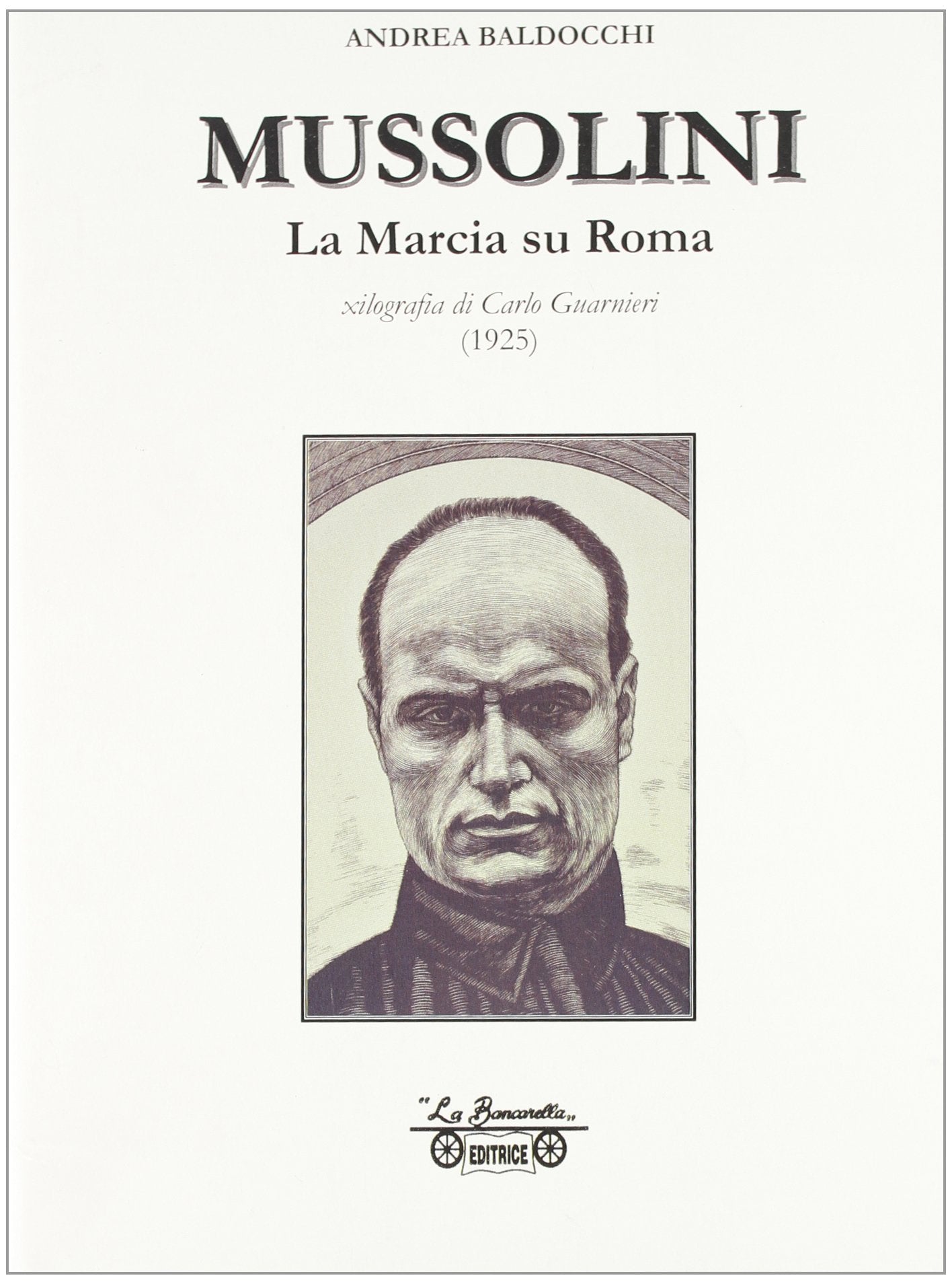 Mussolini. La marcia su Roma, xilografia di Carlo Guarnieri disegnata e incisa nell'agosto 1925 book