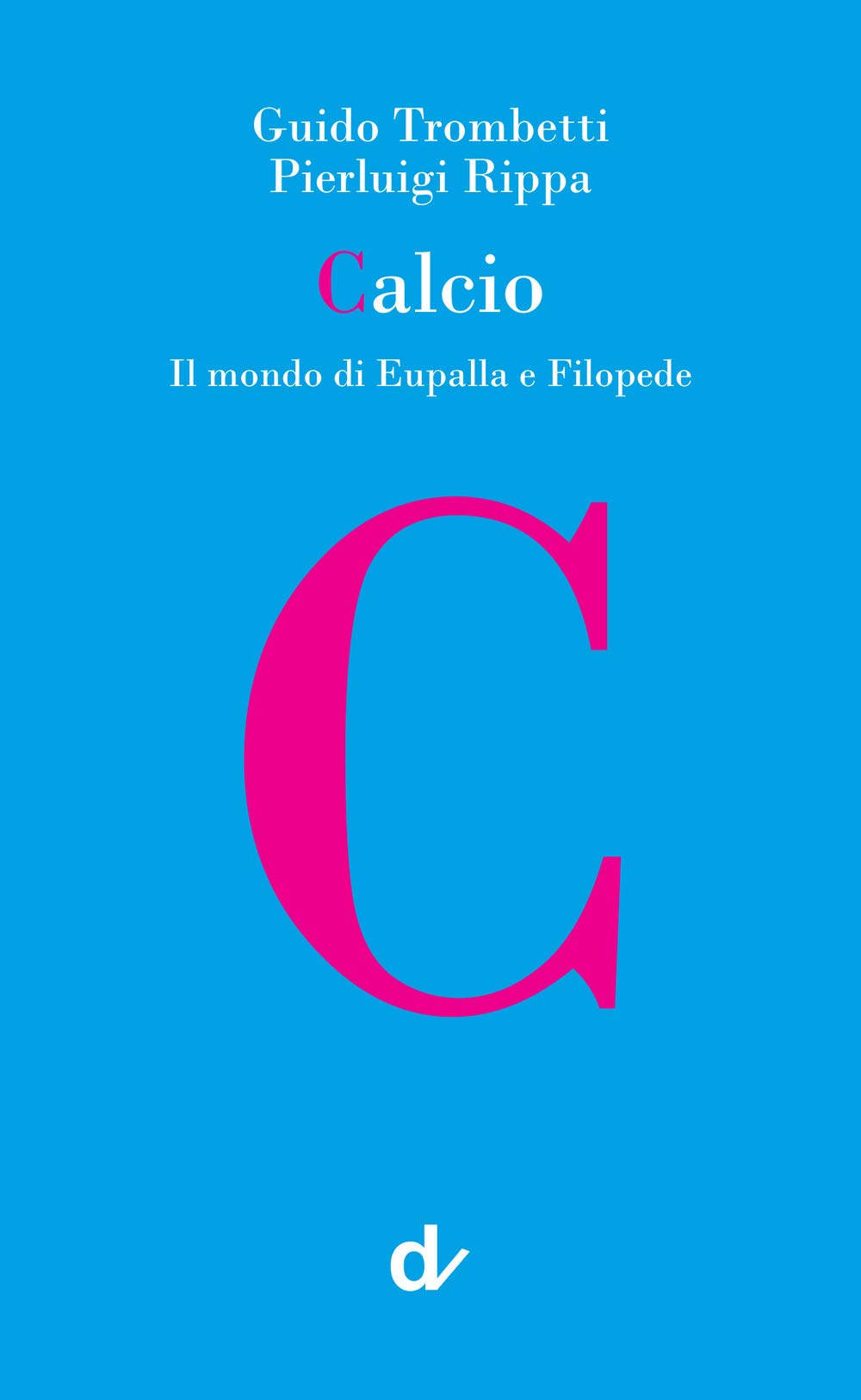 Calcio. Il mondo di Eupalla e Filopede book