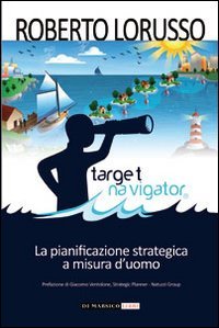 Target navigator. La pianificazione strategica a misura d'uomo Business, Finance & Career
