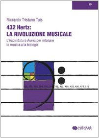 432 hertz: la rivoluzione musicale. L'accordatura aurea per intonare la musica alla biologia book