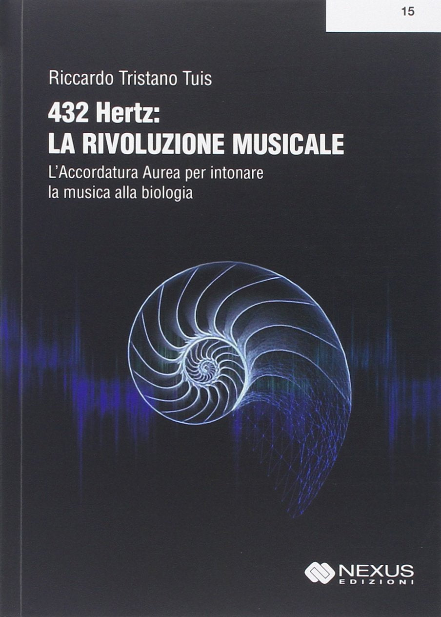 432 hertz: la rivoluzione musicale. L'accordatura aurea per intonare la musica alla biologia Arts & Music