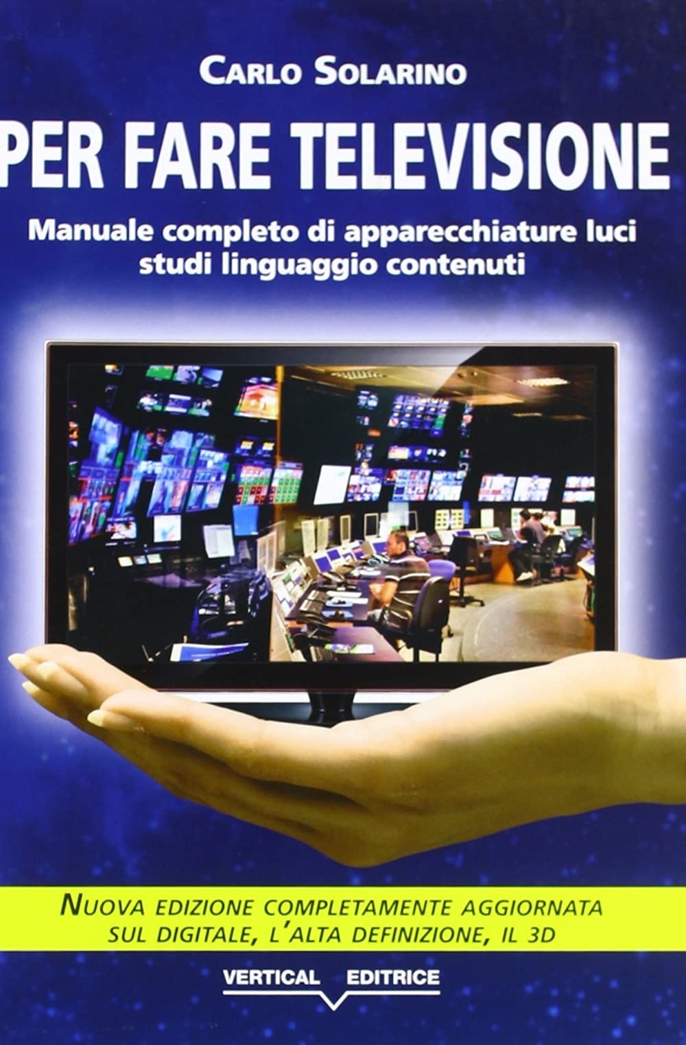 Per fare televisione. Manuale completo di apparecchiature, luci, studi, linguaggio, contenuti book
