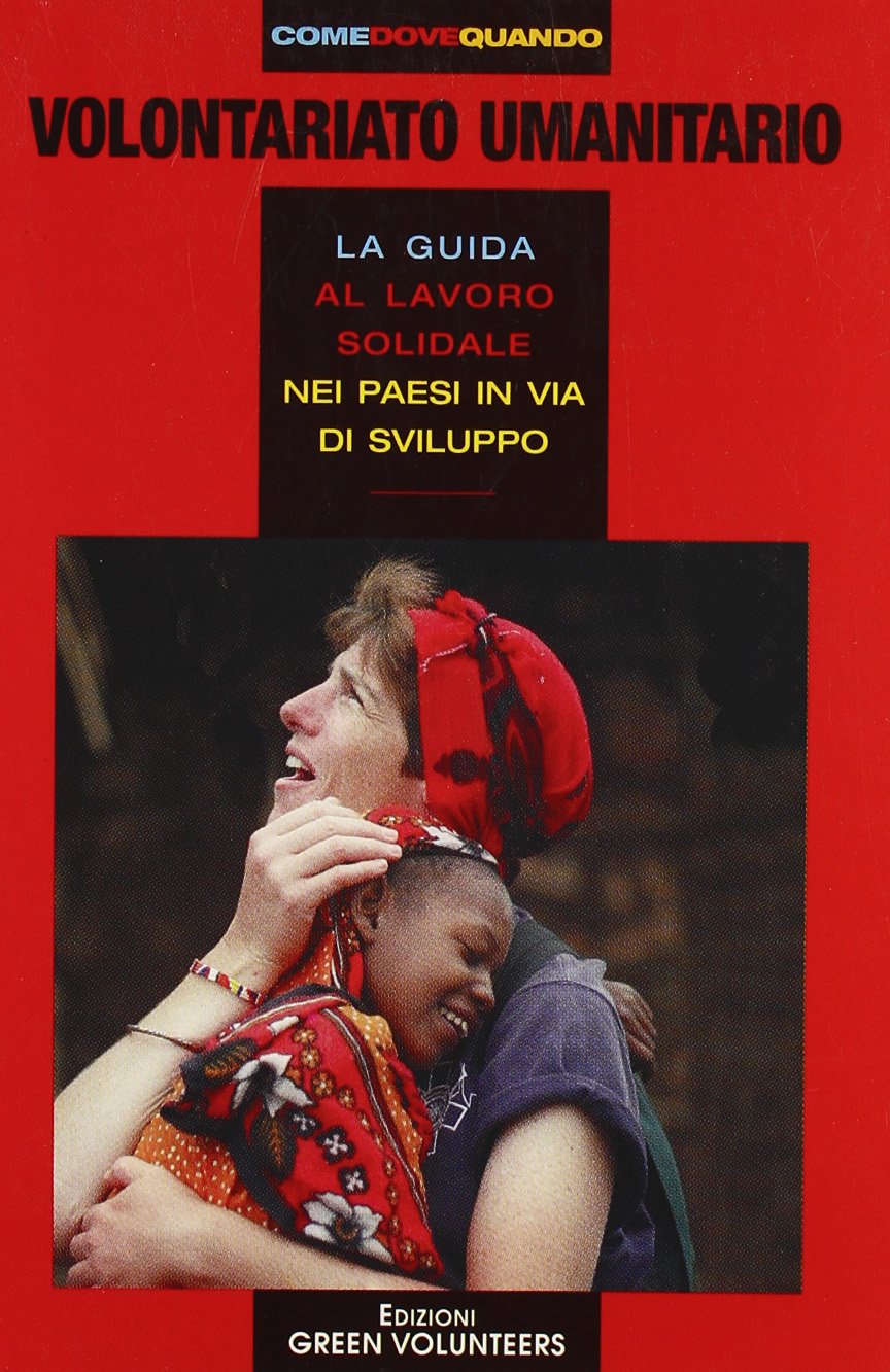 World volunteers. Volontariato umanitario. La guida mondiale al volontariato umanitario e di cooperazione (Come dove quando) Social Sciences