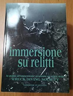 Immersione su relitti: the big game. La guida all'immersione avanzata della Wreck Diving Society book