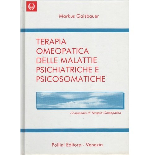 Terapia omeopatica delle malattie psichiatriche e psicosomatiche. Compendio di terapia omeopatica Medicine