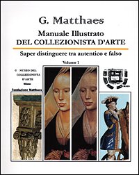 Manuale illustrato del collezionista d'arte. Saper distinguere tra autentico e falso, antico e recente, originale e copia (Vol. 1) book