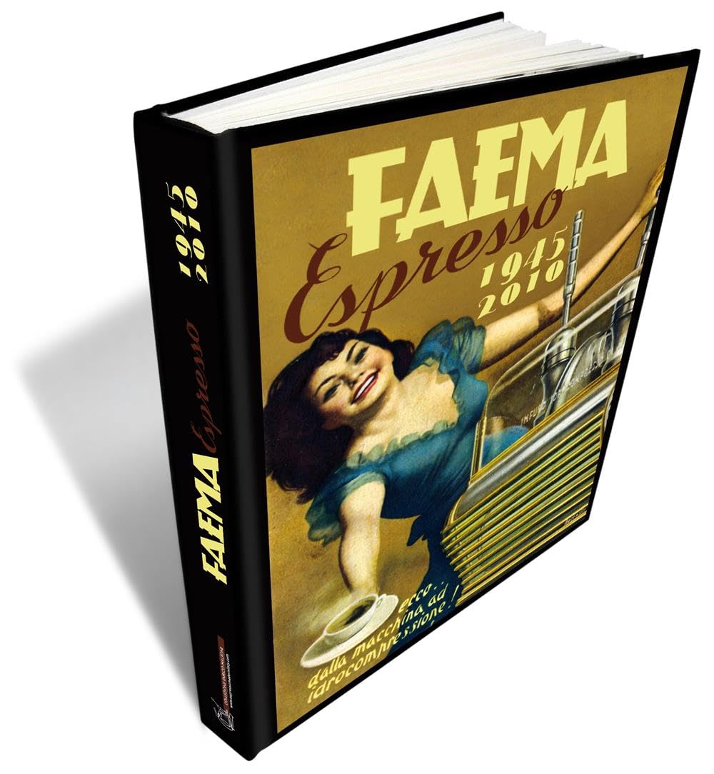 Faema espresso. Espresso 1945-2010. Ediz. italiana, inglese e tedesca book