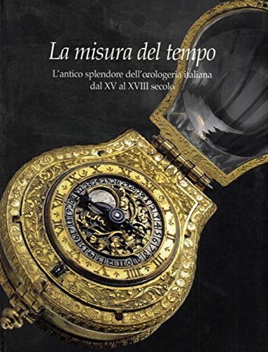 La misura del tempo: l'antico splendore dell'orologeria italiana dal XV al XVIII secolo Hobbies & Crafts
