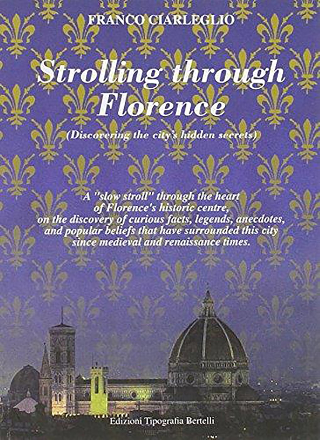 Strolling Through Florence (Discovering the City's Hidden Secrets): A "Slow Stroll" Through the Heart of Florence's Historic Centre, on the Discovery: ... City Since Medieval and Renaissance Times Social Sciences