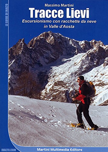 Tracce lievi. Escursionismo con le racchette da neve in Valle d'Aosta Leisure, Home & Garden
