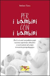 Per i bambini, con i bambini. Da 0 a 6 anni: un pediatra papà racconta esperienze educative e osservazioni sul campo in materia psicopedagogica book