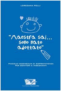 Maestra sai... sono nato adottato. Piccolo vademecum di sopravvivenza per genitori e insegnanti Social Sciences