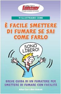Ti illustriamo come è facile smettere di fumare se sai come farlo. Breve guida di un fumatore per smettere di fumare con facilità book