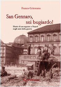 San Gennaro, sei bugiardo! Diario di un ragazzo a Napoli negli anni della guerra book
