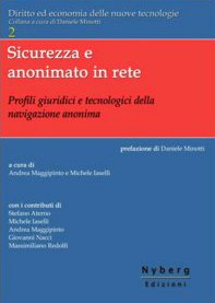 Sicurezza e anonimato in rete. Profili giuridici e tecnologici della navigazione anonima (Diritto ed economia nuove tecnologie) Law