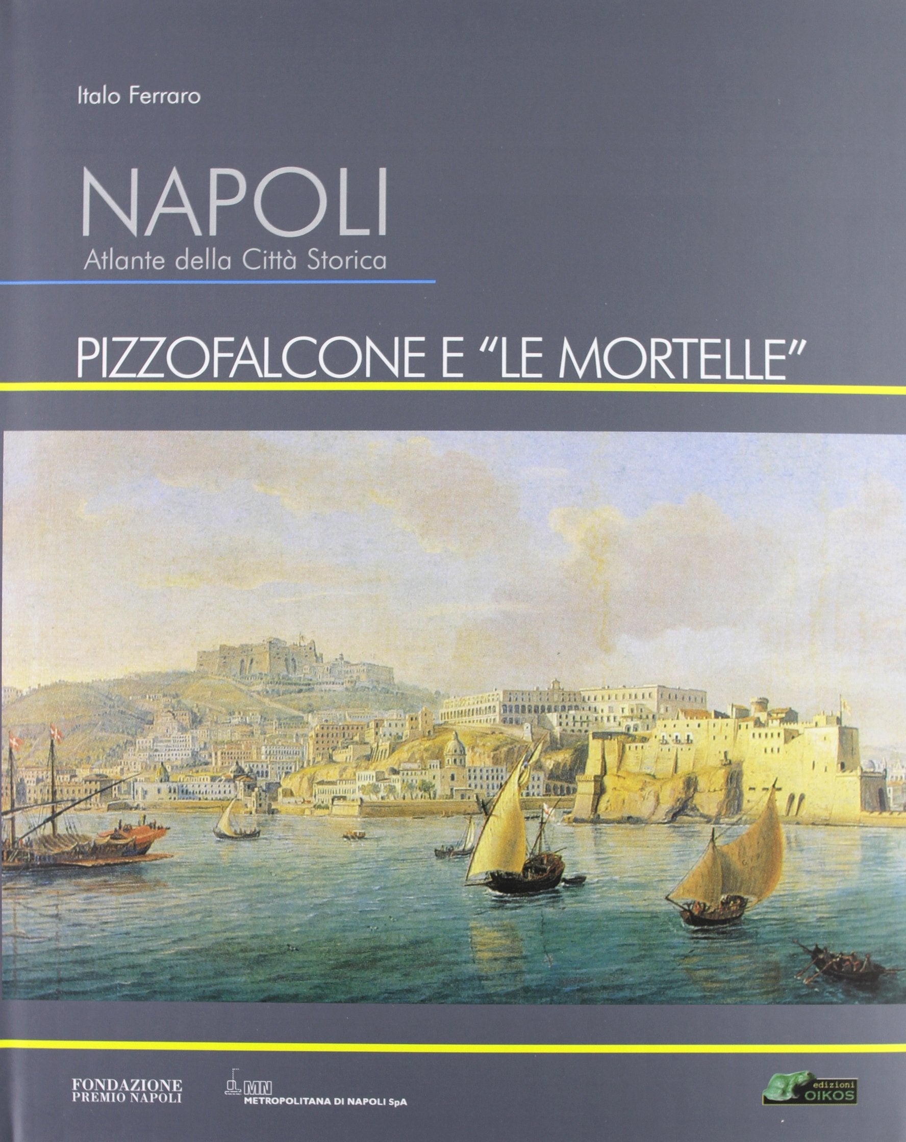Napoli. Atlante della città storica. Pizzofalcone e «le Mortelle». Ediz. illustrata Architecture