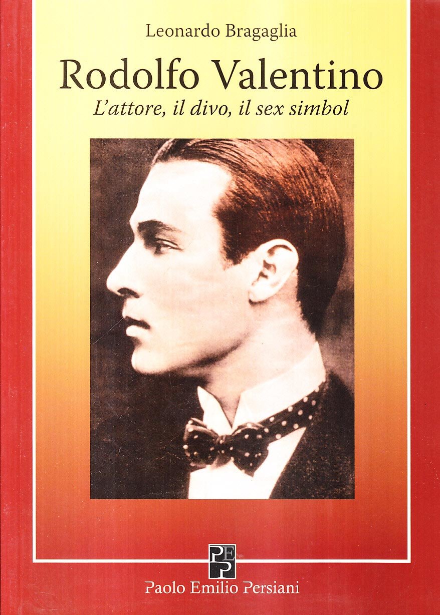Rodolfo Valentino. L'attore, il divo, il sex simbol Art & Literature