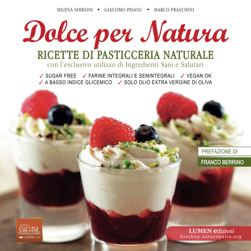 Dolce per Natura: Ricette di pasticceria naturale, vegana e senza zucchero (Ricette di cucina vegetariana, vegana e per la salute, Band 1) Leisure, Home & Garden