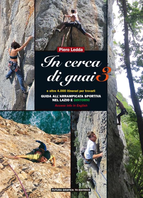 In cerca di guai 3. Guida all'arrampicata sportiva nel Lazio e dintorni Leisure & Fun