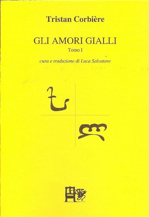 Gli amori gialli. Testo francese a fronte (Vol. 1) (La selce e il loto) Poetry