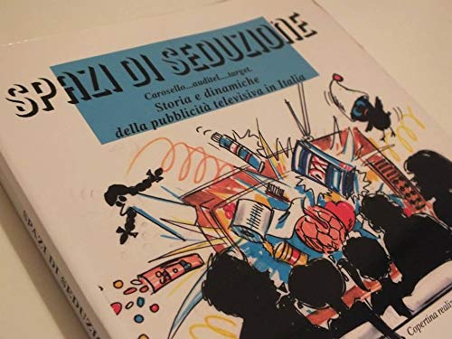 Spazi di seduzione. Carosello, auditel, target. Storia e dinamiche della pubblicità televisiva in Italia Media & Communication