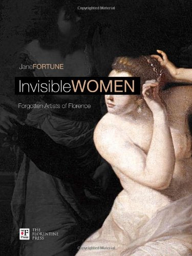 Invisibile women. Forgotten artist of Florence. Ediz. italiana e inglese Books