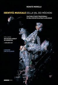 Identità musicale nella Val Dei Mocheni. Cultura e canti tradizionali di una comunità alpina plurilingue Arts & Music