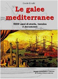 Le galee mediterranee. 5000 anni di storia, tecnica e documenti. Ediz. illustrata Leisure, Home & Garden