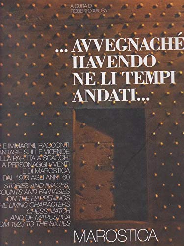 Avvegnaché, havendo ne li tempi andati. Marostica. Storie e immagini, racconti e fantasie sulle vicende della partita a scacchi a personaggi viventi dal 1923... book