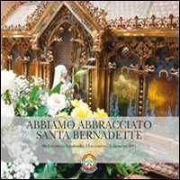 Abbiamo abbracciato santa Bernadette. Da Lourdes in Lombardia (12 novembre-5 dicembre 2011) book