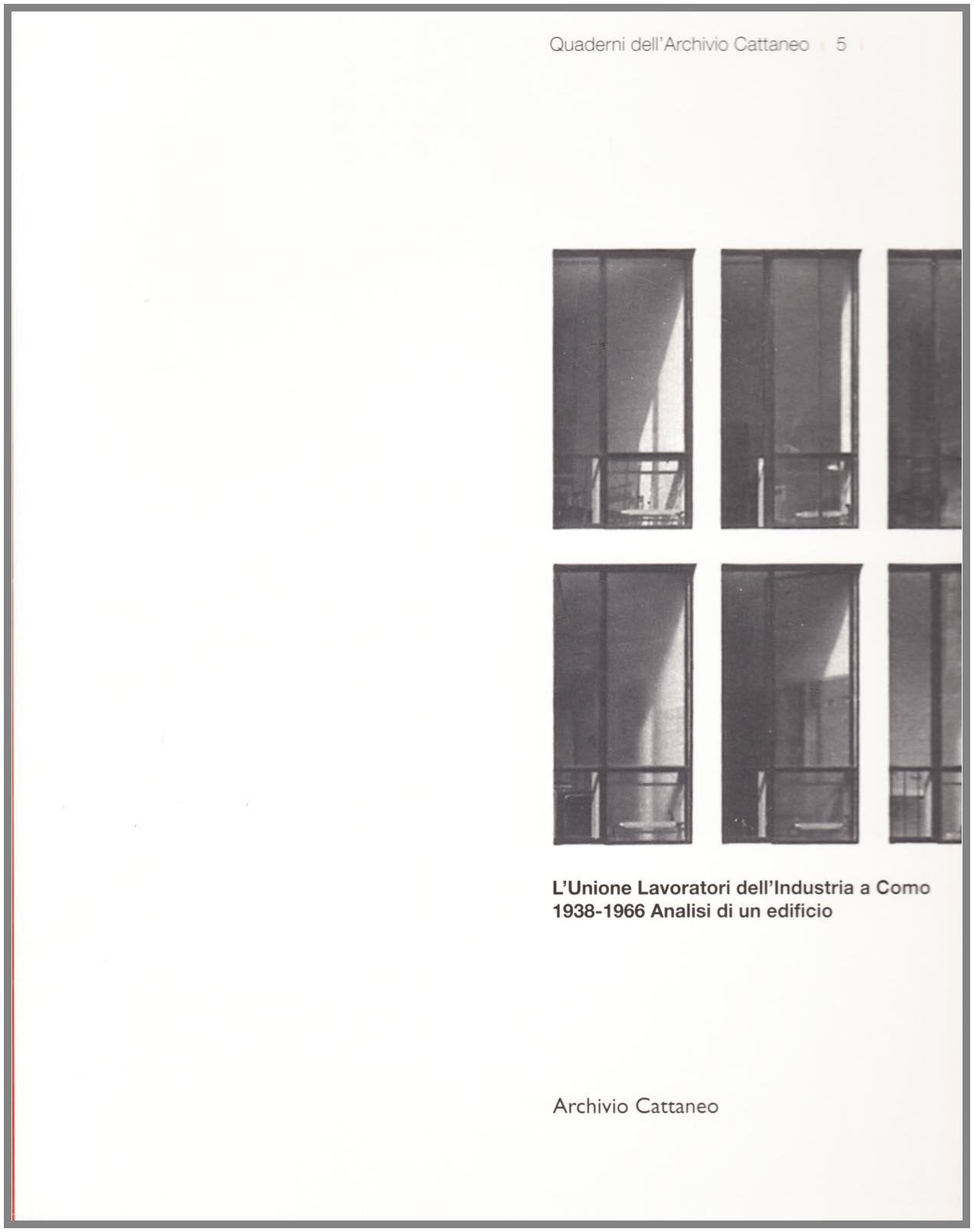 L'Unione lavoratori dell'industria a Como. 1938-1966. Analisi di un edificio. Ediz. illustrata (Quaderni dell'archivio Cattaneo) Architecture