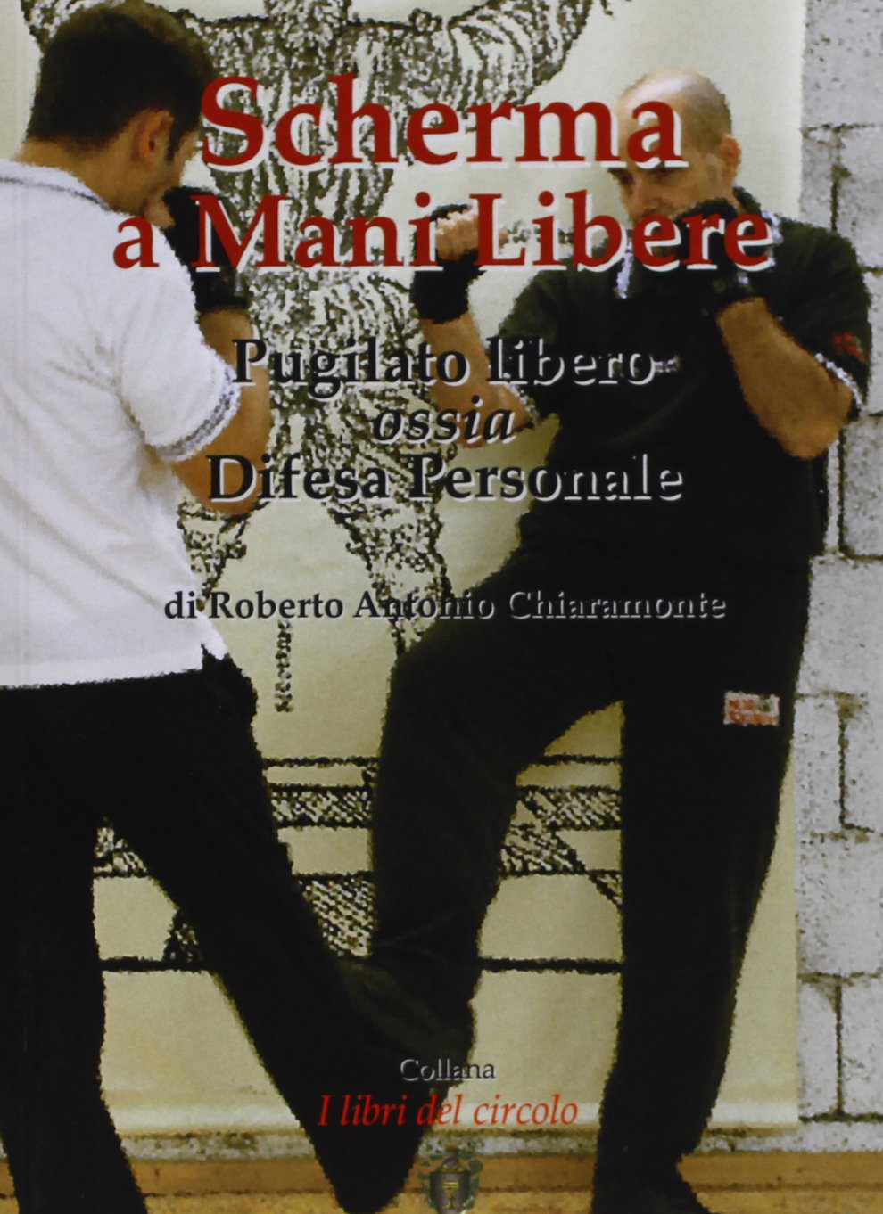 Scherma a mani libere. Pugilato libero, ossia, difesa personale (I libri del circolo) Leisure & Fun