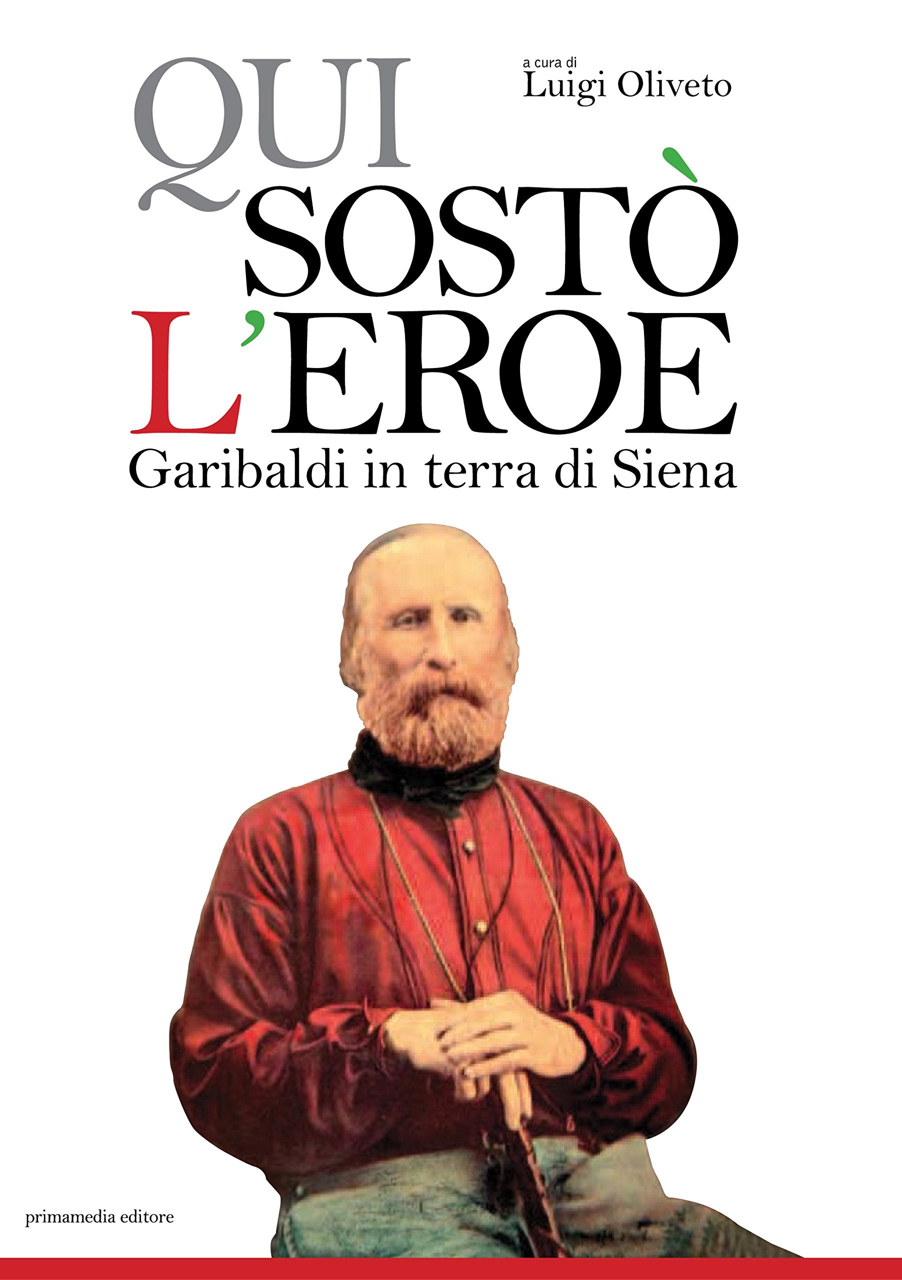Qui sostò l'eroe Garibaldi in terra di Siena book