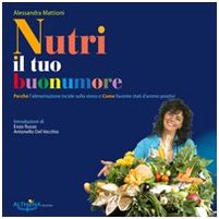 Nutri il tuo buonumore. Perché l'alimentazione incide sullo stress e come favorire stati d'animo positivi Health, Nutrition & Fitness